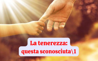 La tenerezza: questa sconosciuta